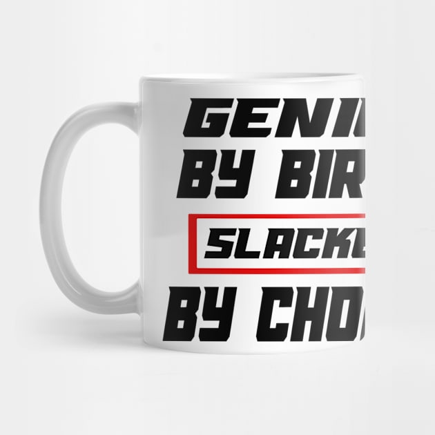 Genius By Birth Slacker By Choice by 29 hour design